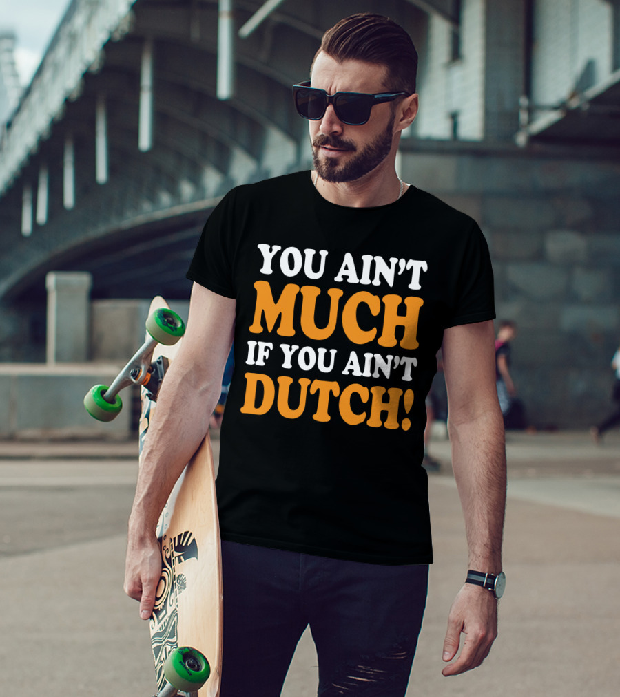 You Ain't Much If You Ain't Dutch Retro T-Shirt
