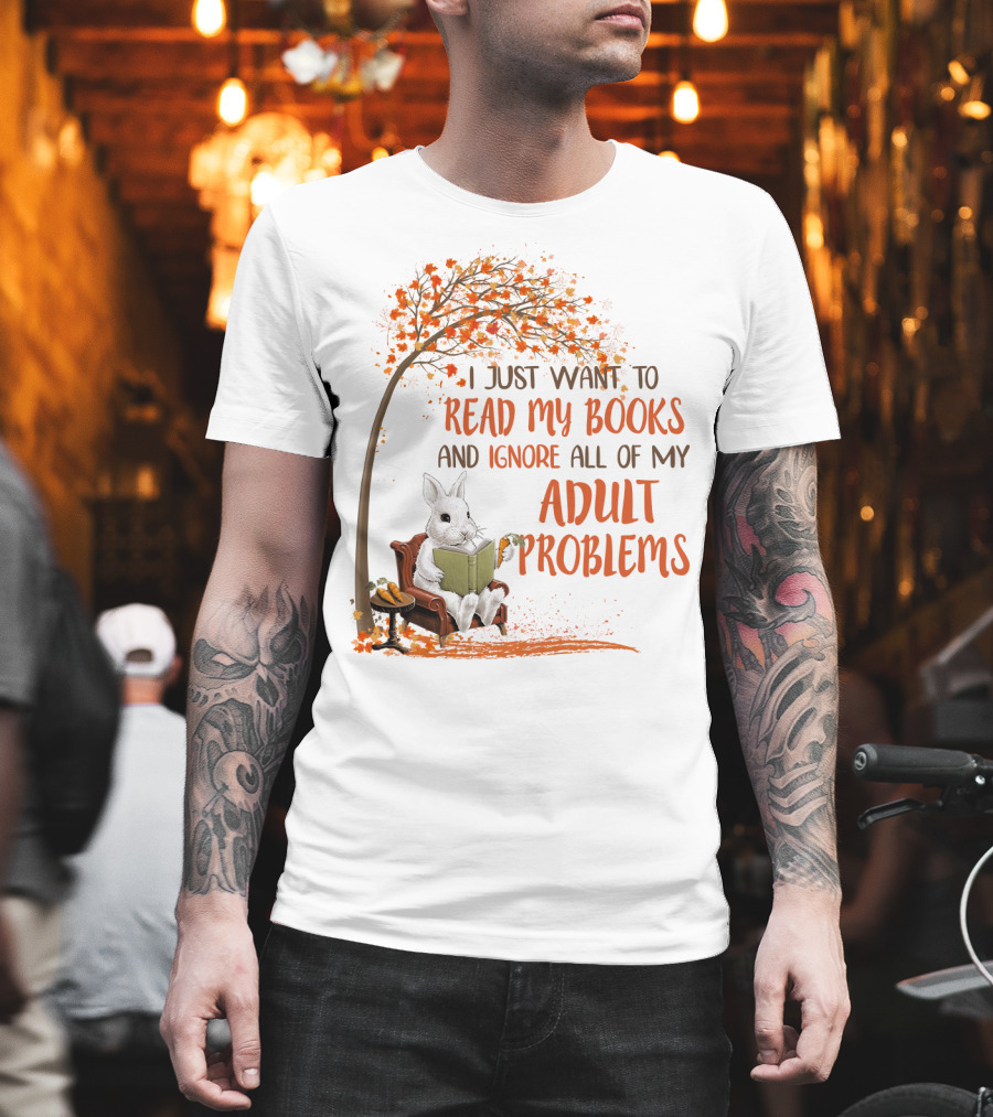 I Just Want To Read My Books And Ignore All Of My Adult Problems Reading Rabbit Under Fall Tree T-Shirt