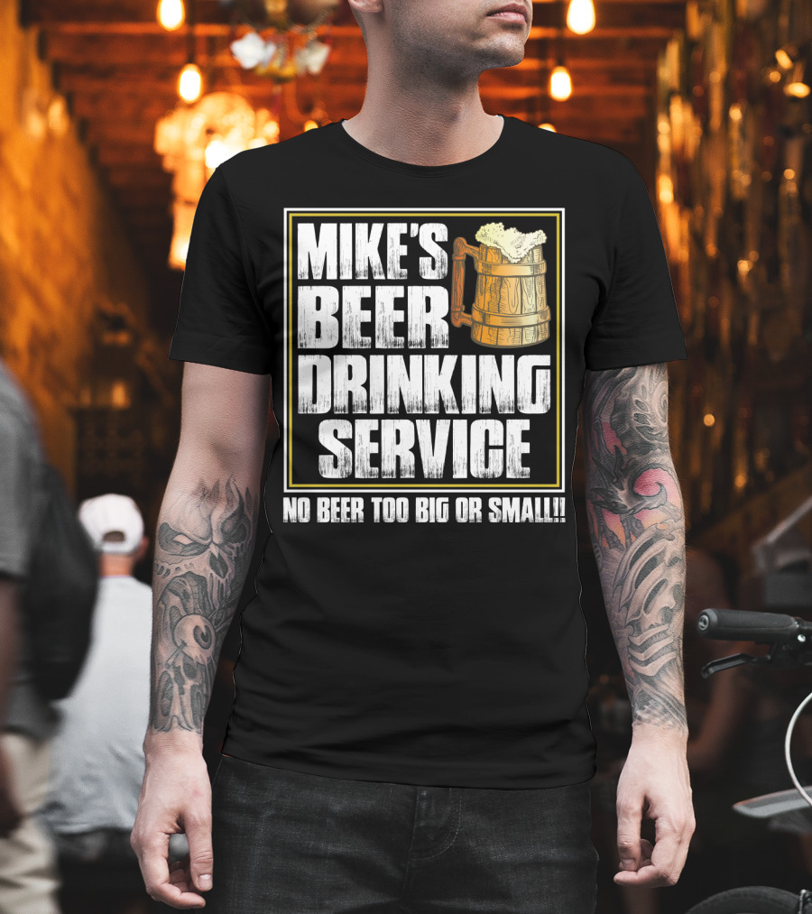 Mike's Beer Drinking Service No Beer Too Big Or Small Beer Mug T-Shirt