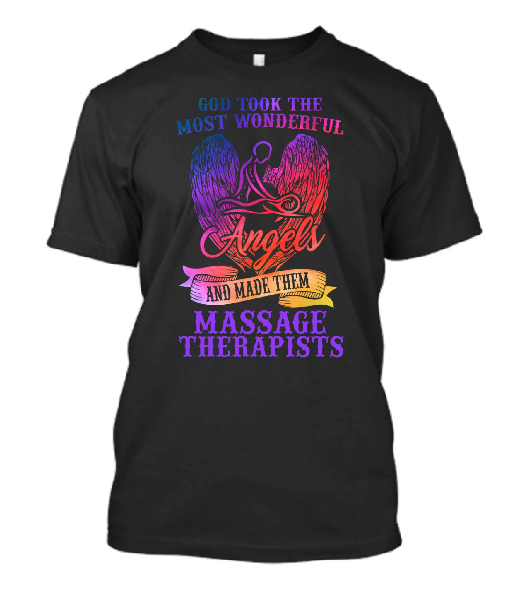 God Took The Most Wonderful Angels And Made Them Massage Therapists T-Shirt