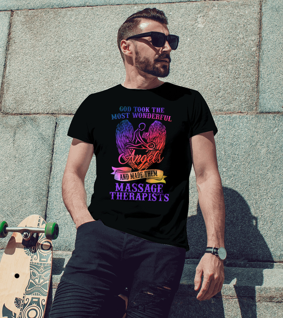 God Took The Most Wonderful Angels And Made Them Massage Therapists T-Shirt