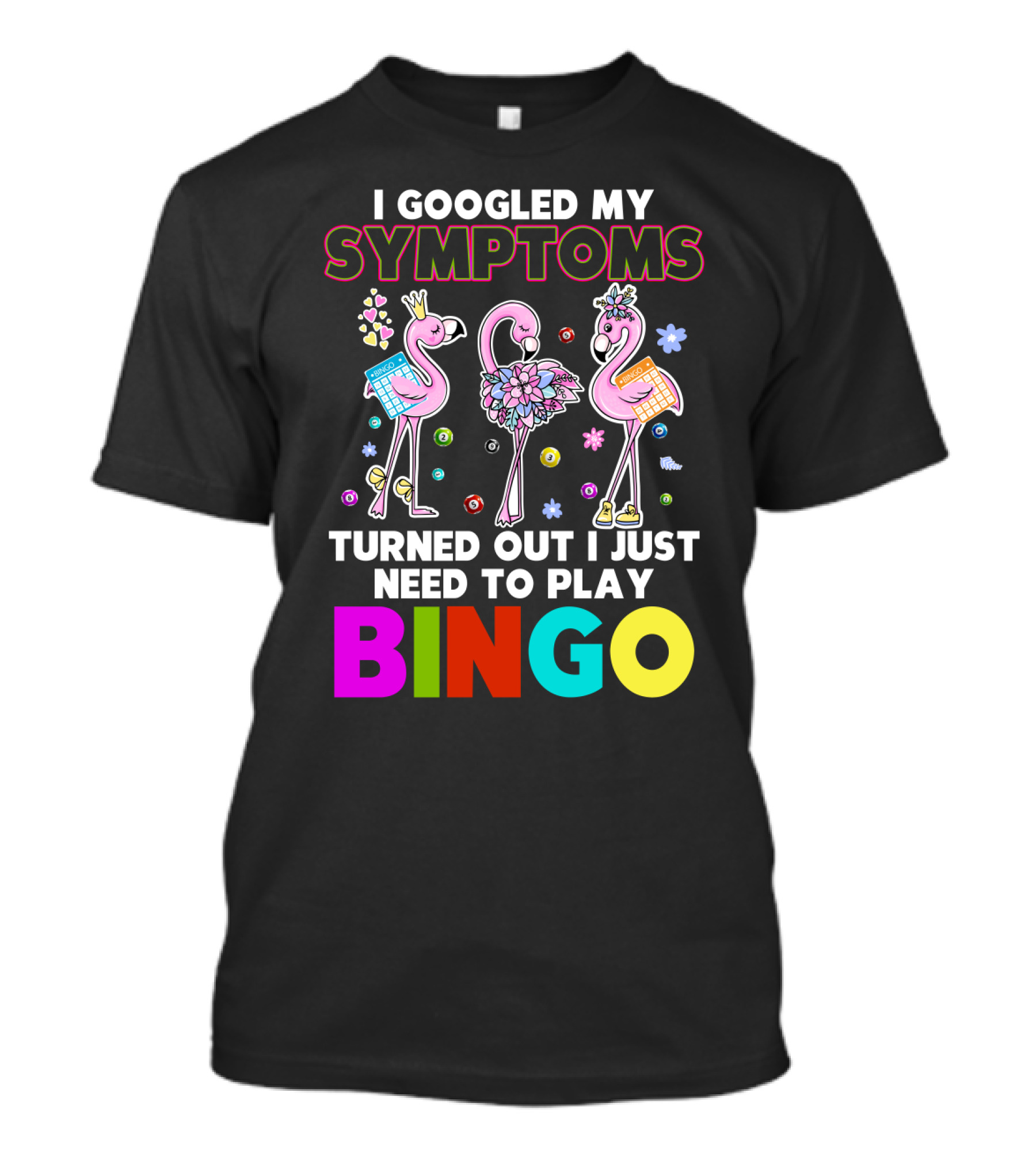 I Googled My Symptoms Turns Out I Just Need To Play Bingo Funny Flamingos T-Shirt