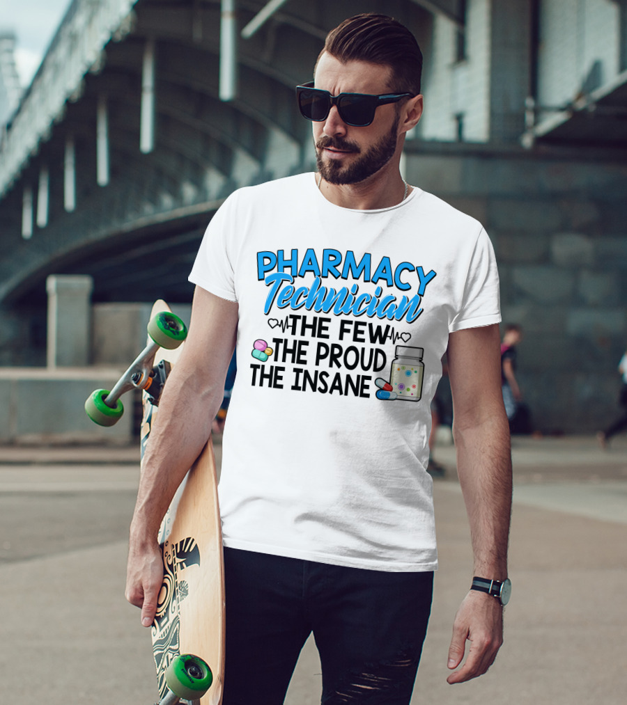 Pharmacy Technician The Few The Proud The Insane Pills And Medicine Jar T-Shirt
