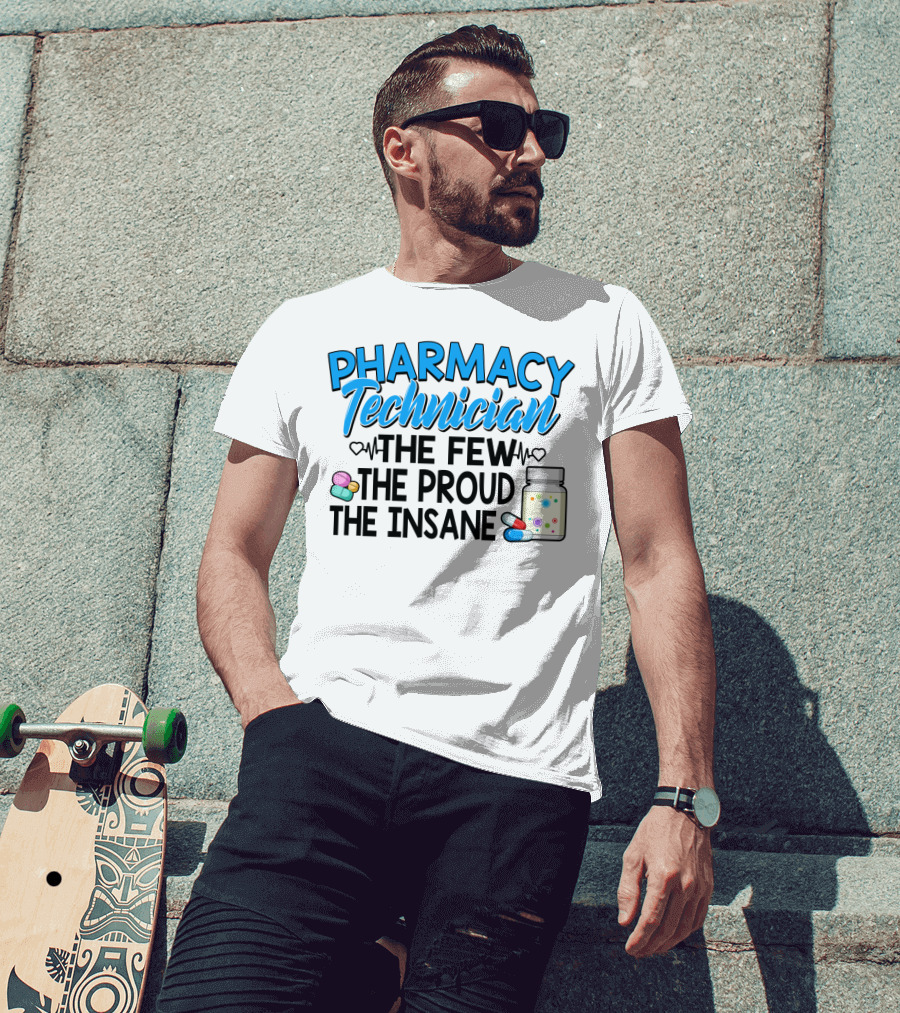 Pharmacy Technician The Few The Proud The Insane Pills And Medicine Jar T-Shirt