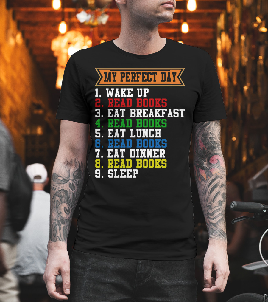 My Perfect Day Wake Up Read Books Eat Breakfast Eat Lunch Eat Dinner Sleep T-Shirt