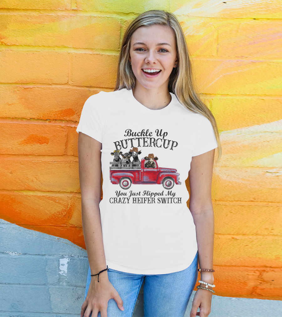 Buckle Up Buttercup You Just Flipped My Crazy Heifer Switch Red Truck Cowboys T-Shirt