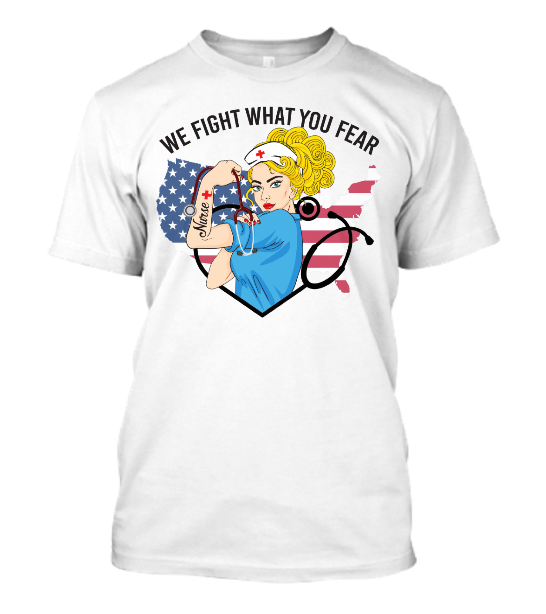 Nurse Strong Woman American Flag We Fight What You Fear T-Shirt
