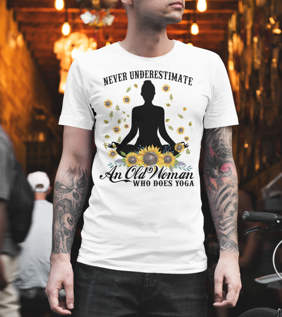 Never Underestimate An Old Woman Who Does Yoga Surrounded By Sunflowers T-Shirt