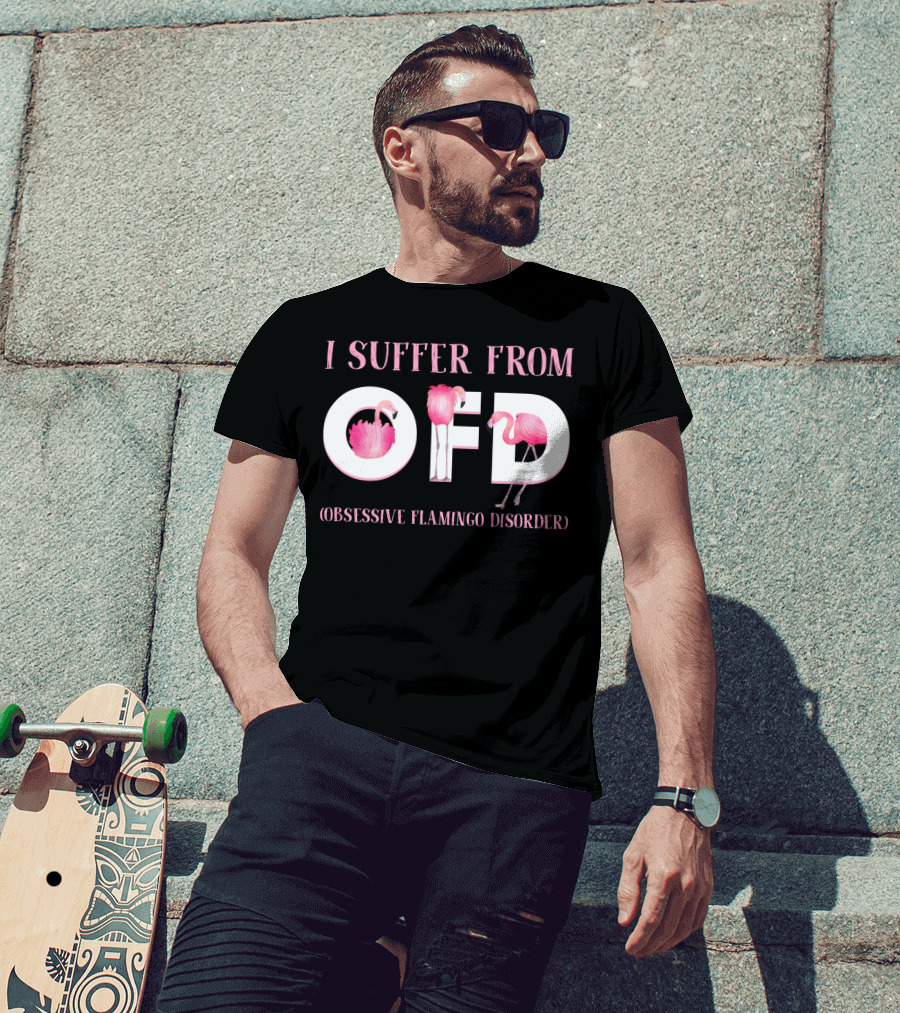 I Suffer From OFD Obsessive Flamingo Disorder Flamingos Inside OFD Letters T-Shirt