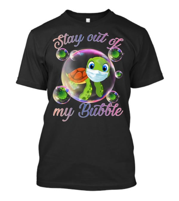 Stay Out Of My Bubble Sea Turtle Mask Virus Bubbles T-Shirt