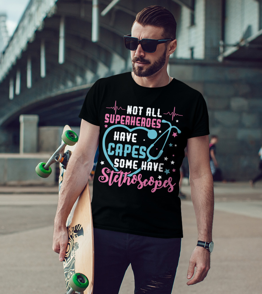 Not All Superheroes Have Capes Some Have Stethoscopes Heartbeat Stars Stethoscope T-Shirt