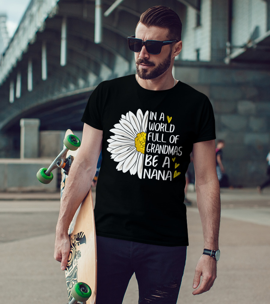 In A World Full Of Grandmas Be A Nana Flower Design With Yellow Hearts T-Shirt