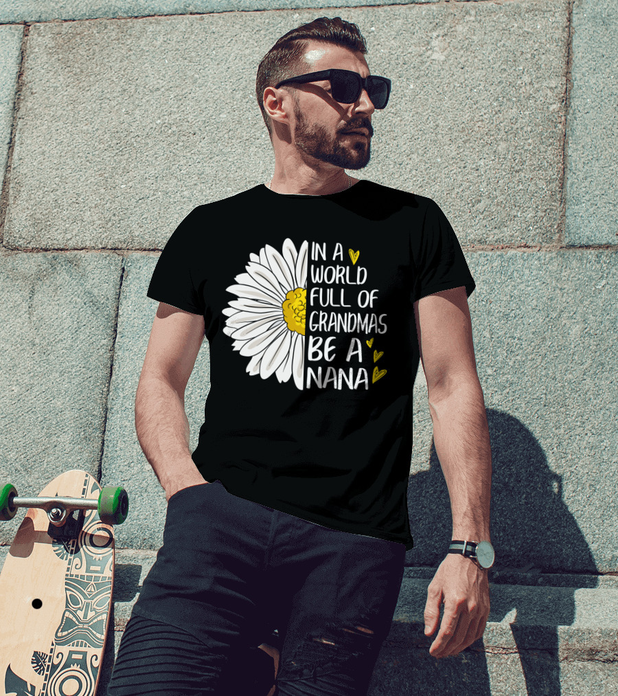 In A World Full Of Grandmas Be A Nana Flower Design With Yellow Hearts T-Shirt