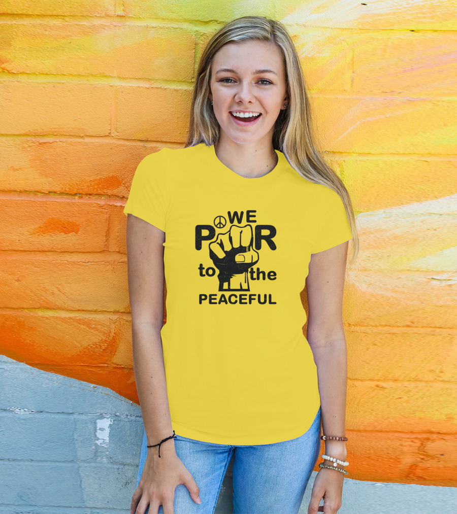 WE Power To The Peaceful Fist Symbol Peace Sign T-Shirt