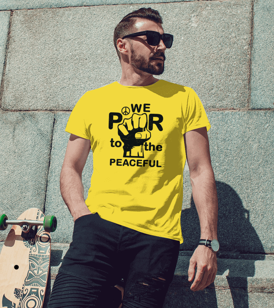 WE Power To The Peaceful Fist Symbol Peace Sign T-Shirt
