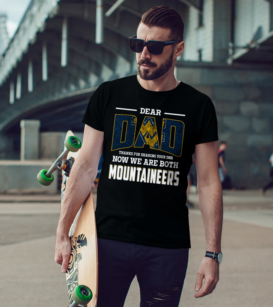 Dear Dad Thanks For Sharing Your Dna Now We Are Both Mountaineers T-Shirt