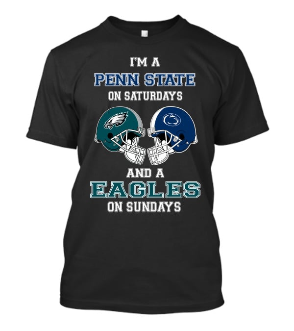 I'm A Penn State On Saturdays And A Eagles On Sundays T-Shirt