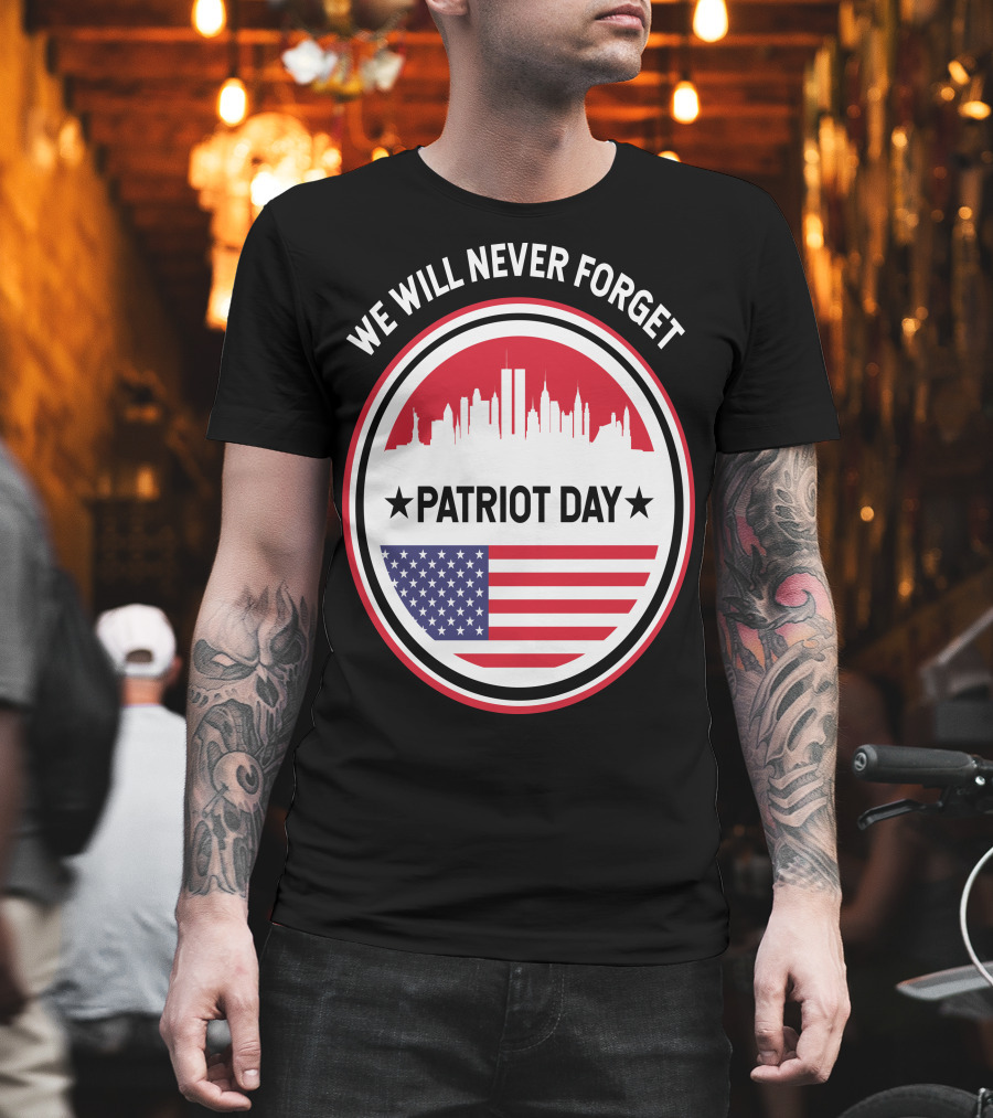 We Will Never Forget Patriot Day USA 9.11 Heroes Commemorate T-Shirt