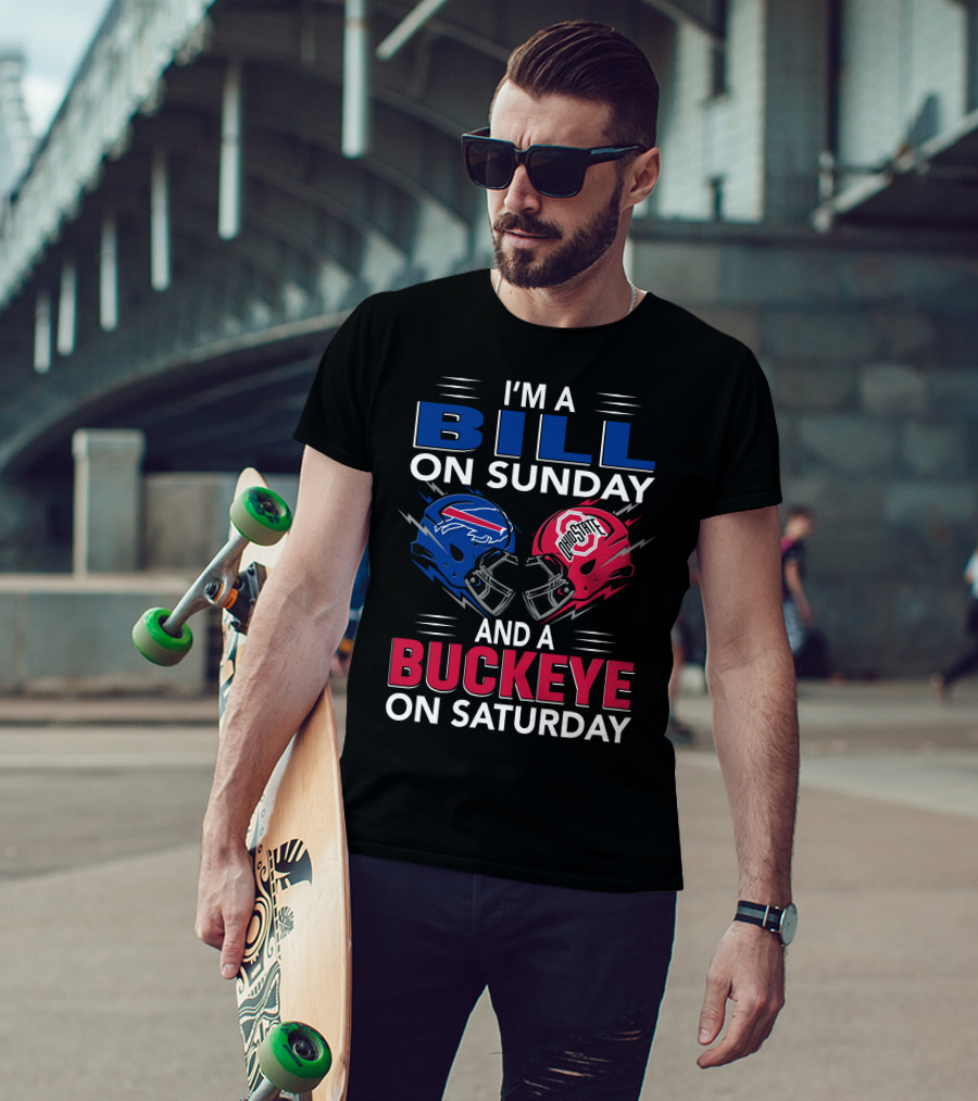 I'm A Bill On Sunday And A Buckeye On Saturday Football Fan Gear T-Shirt
