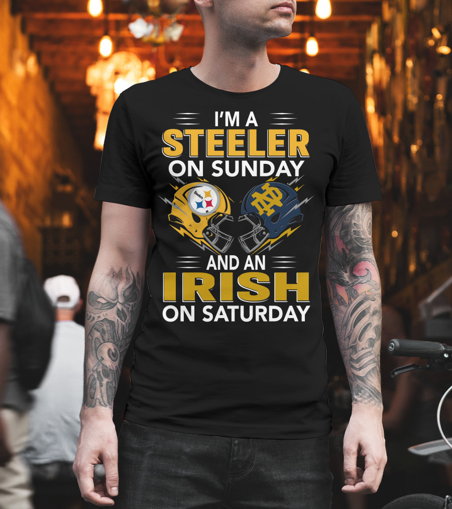 I'm A Steeler On Sunday And An Irish On Saturday Notre Dame Pittsburgh Football Helmets T-Shirt