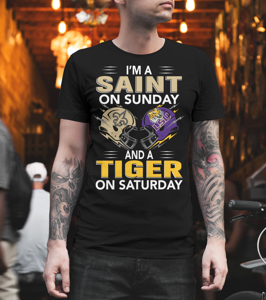 I'm A Saint On Sunday And A Tiger On Saturday Nfl New Orleans Ncaa Lsu Helmets T-Shirt