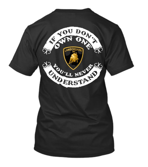 If You Don't Own One Lamborghini You'll Never Understand T-Shirt