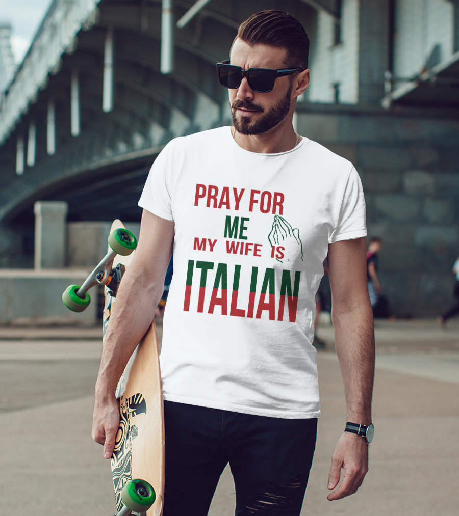 Little Dum Dum Club Pray For Me My Wife Is Italian Iconic Humor And Nationality Fusion T-Shirt