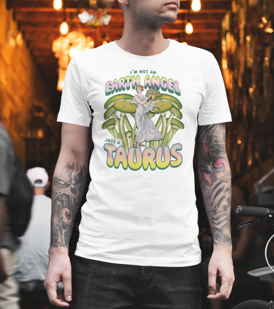 I'm Not An Earth Angel Just A Taurus T-Shirt