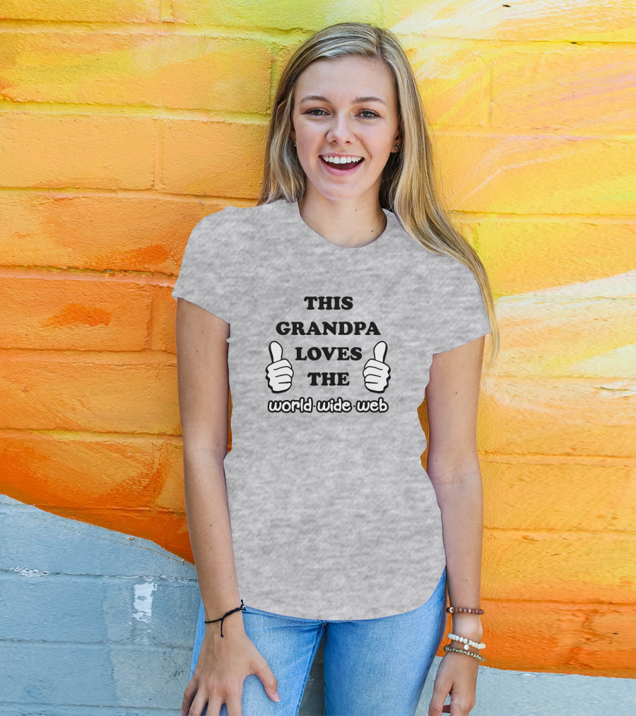 This Grandpa Loves The World Wide Web Shirts That Go Hard T-Shirt