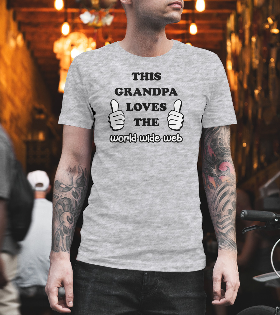 This Grandpa Loves The World Wide Web Shirts That Go Hard T-Shirt