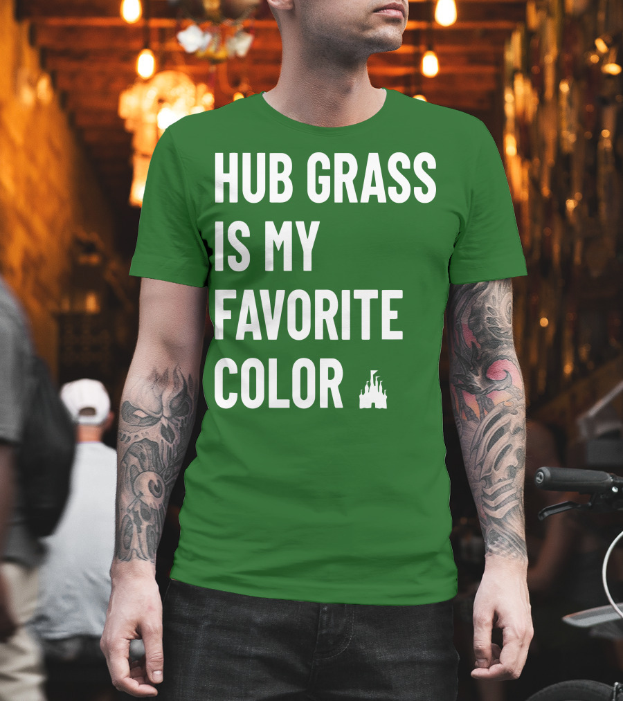 HUB GRASS IS MY FAVORITE COLOR CASTLE T-Shirt