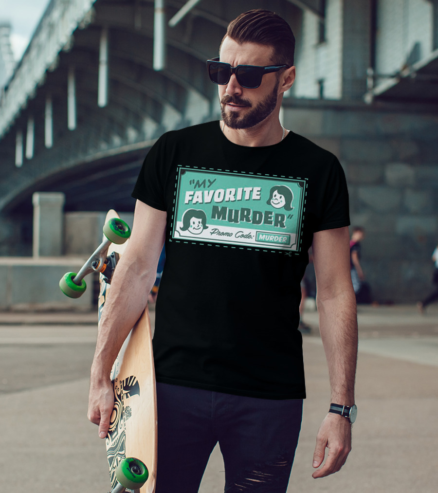 My Favorite Murder Promo Code MURDER T-Shirt