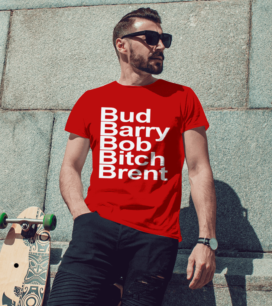 Bud Barry Bob Bitch Brent Longsleeve T-Shirt