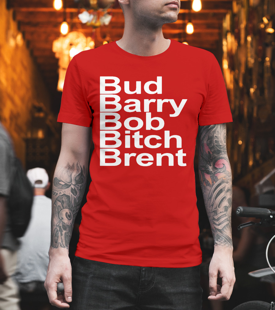 Bud Barry Bob Bitch Brent Longsleeve T-Shirt