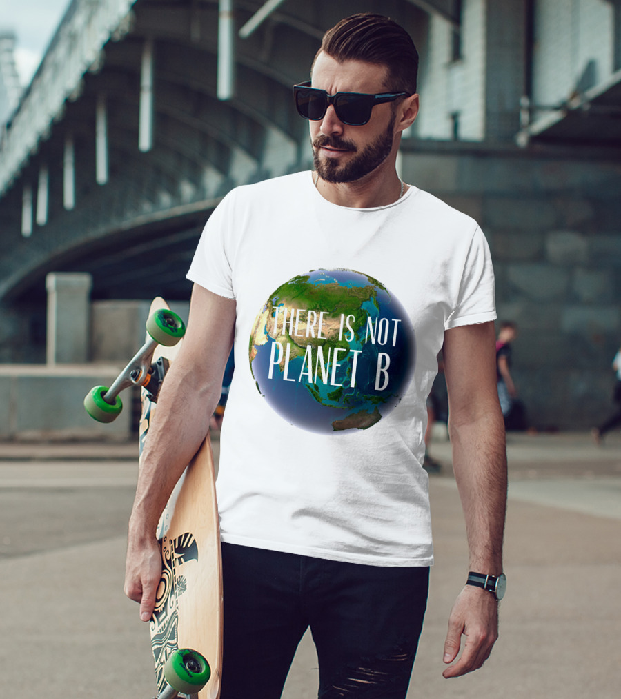 There Is No Planet B Earth Conservation Message T-Shirt