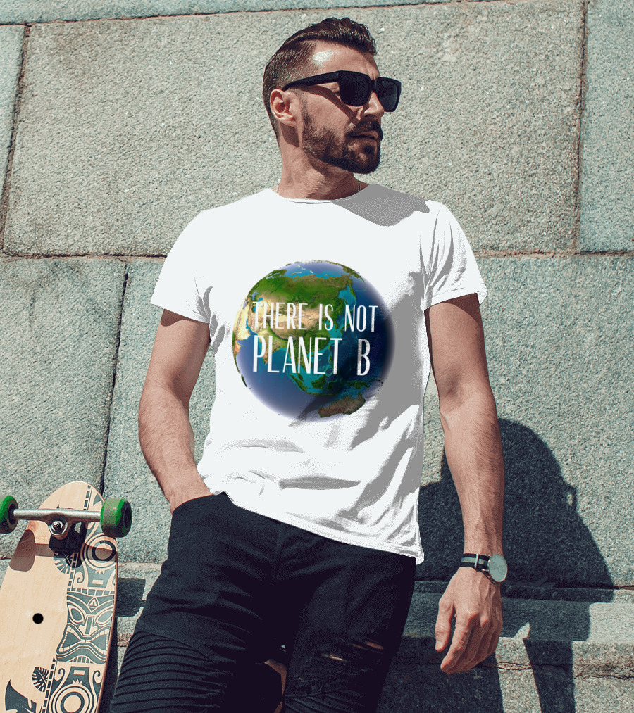 There Is No Planet B Earth Conservation Message T-Shirt