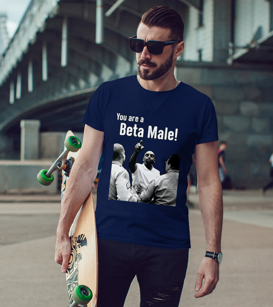 You Are A Beta Male Pointing Man Surrounded By Officers T-Shirt