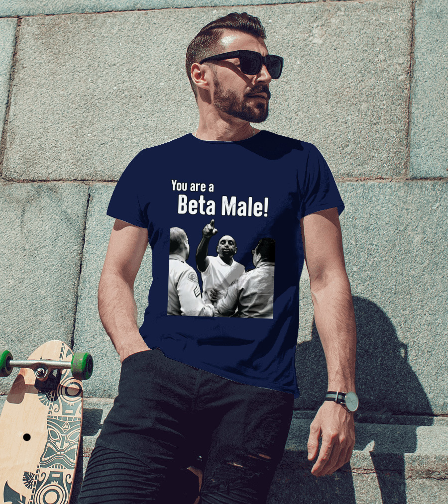 You Are A Beta Male Pointing Man Surrounded By Officers T-Shirt