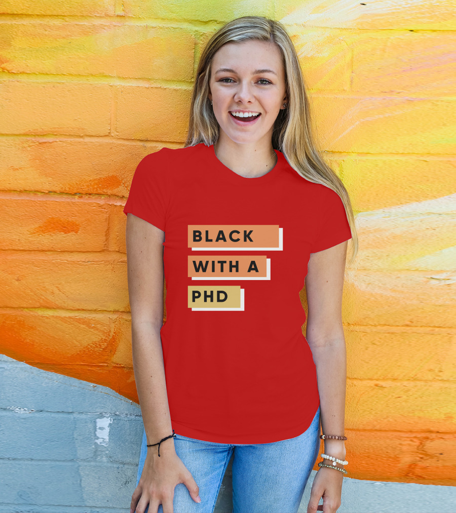 Daphneychery Black With A PhD T-Shirt