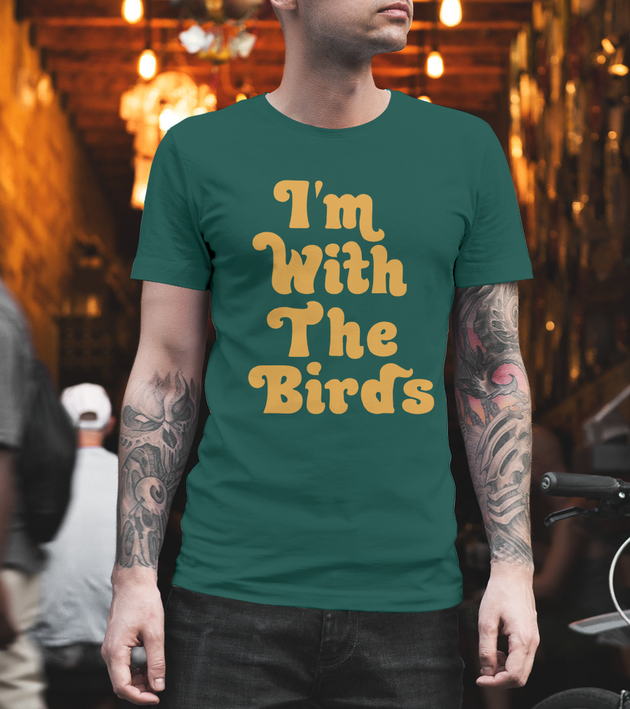 I'm With The Birds T-Shirt