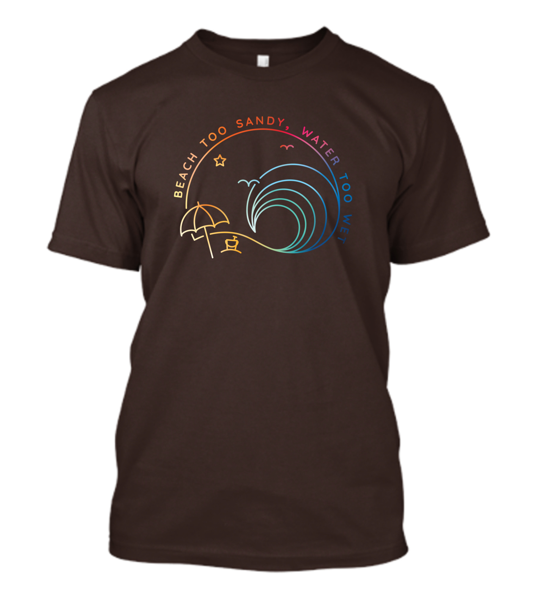 Beach Too Sandy Water Too Wet Wave Umbrella Star Ocean Scene T-Shirt