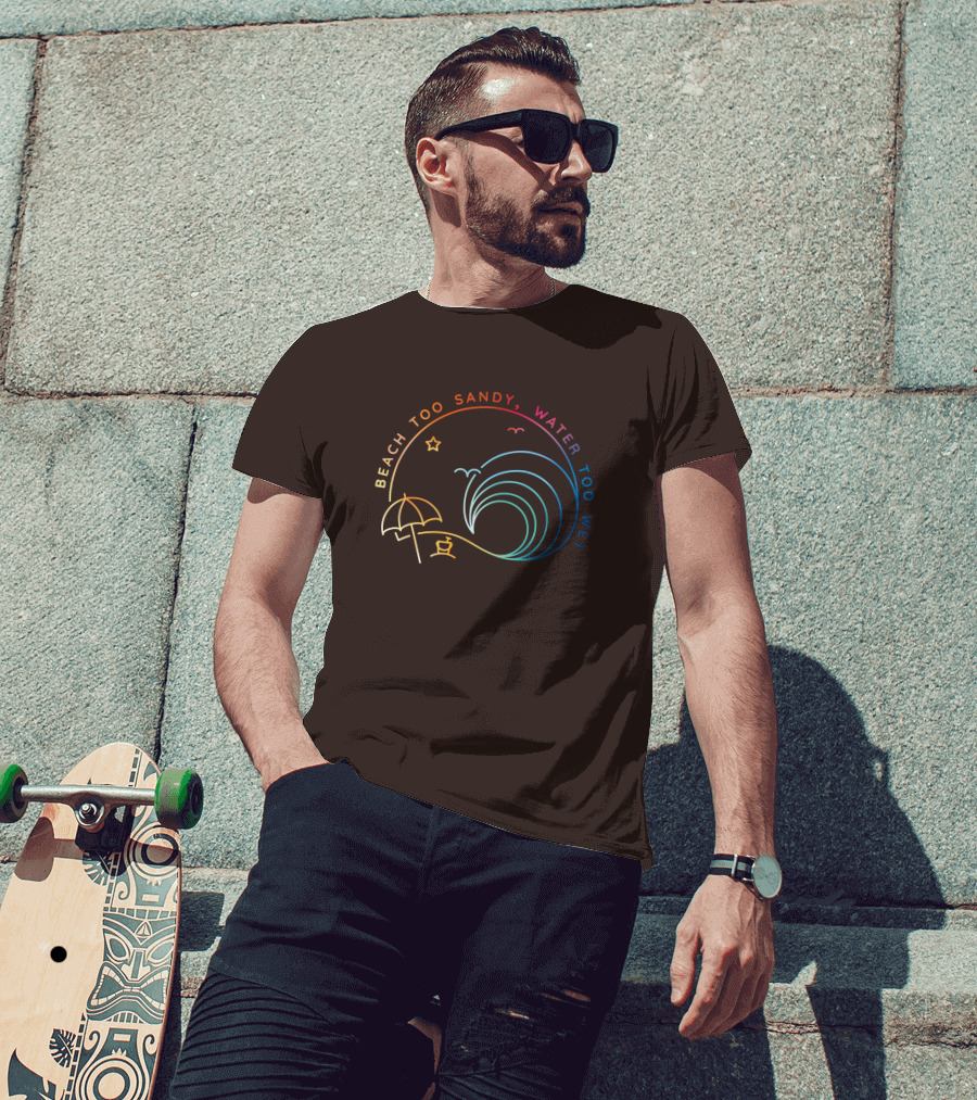 Beach Too Sandy Water Too Wet Wave Umbrella Star Ocean Scene T-Shirt