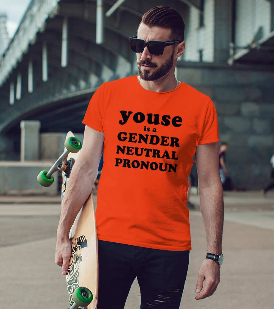 Youse Is A Gender Neutral Pronoun T-Shirt