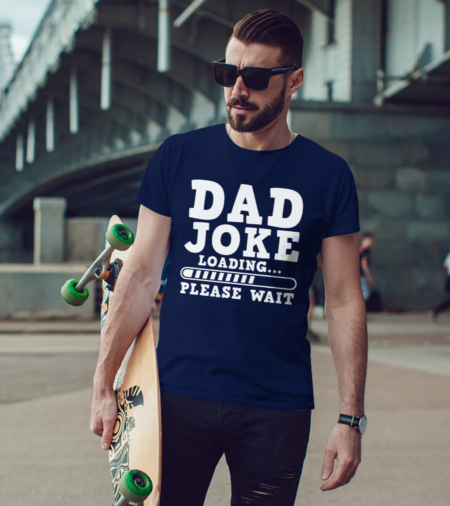 Dad Joke Loading Please Wait Progress Bar Humor T-Shirt