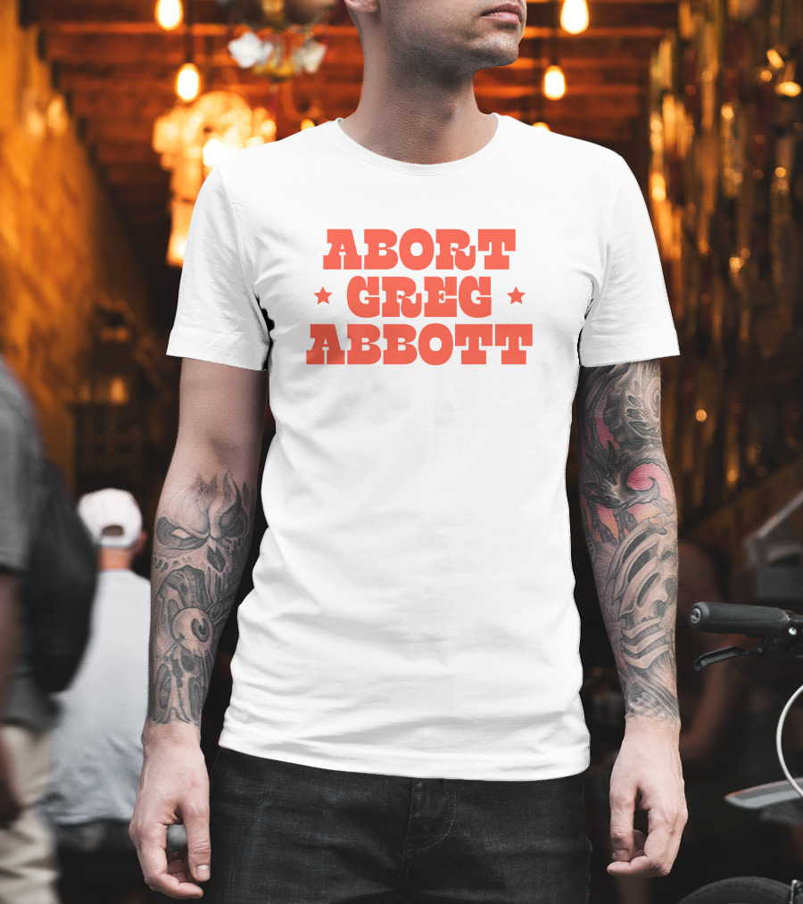 Abort Greg Abbott Texas War On Women T-Shirt
