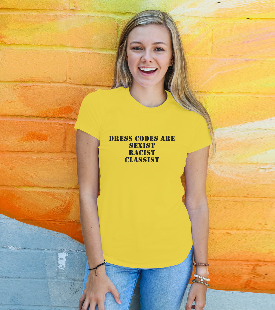 Dress Codes Are Sexist Racist Classist T-Shirt