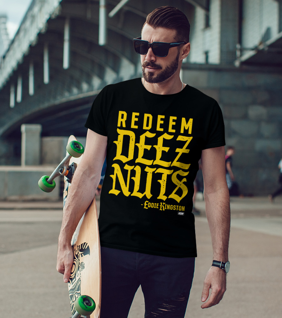 AEW Redeem Deez Nuts Eddie Kingston T-Shirt