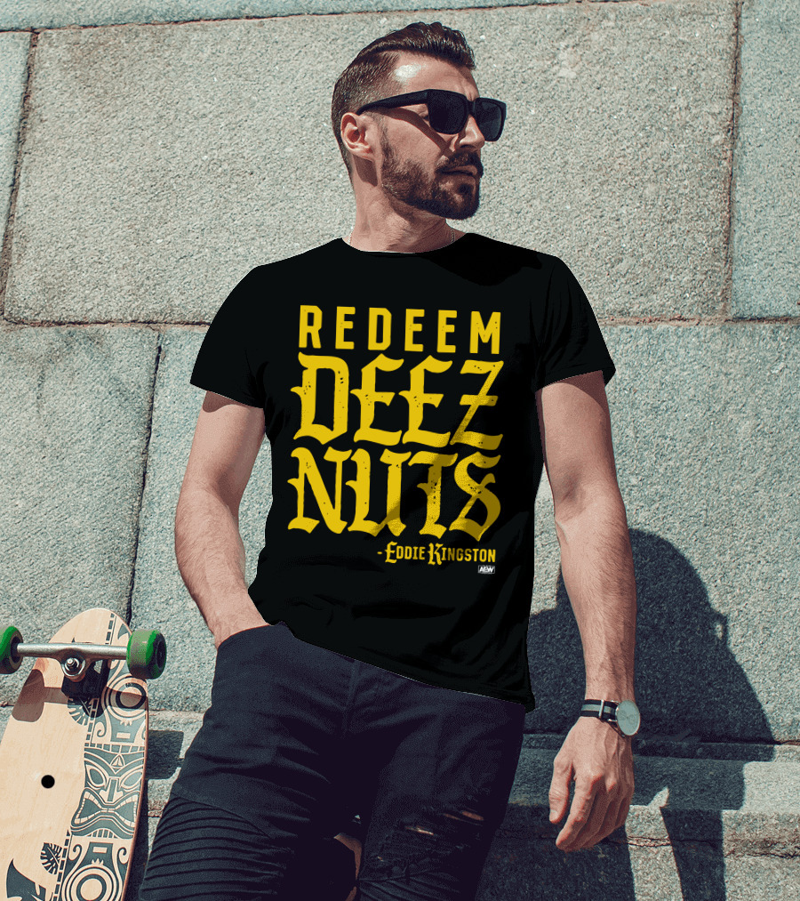 AEW Redeem Deez Nuts Eddie Kingston T-Shirt