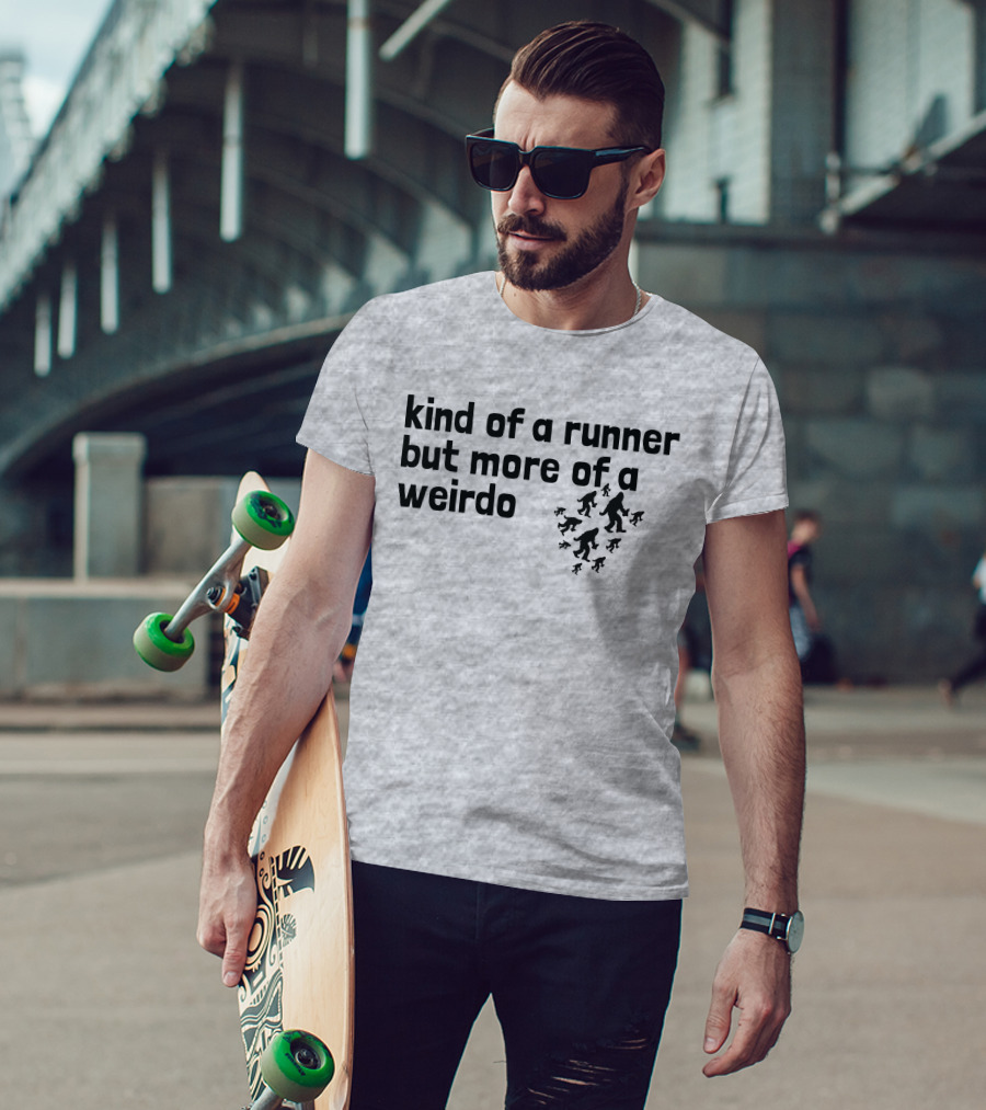 Kind Of A Runner But More Of A Weirdo Bigfoot Sasquatch T-Shirt