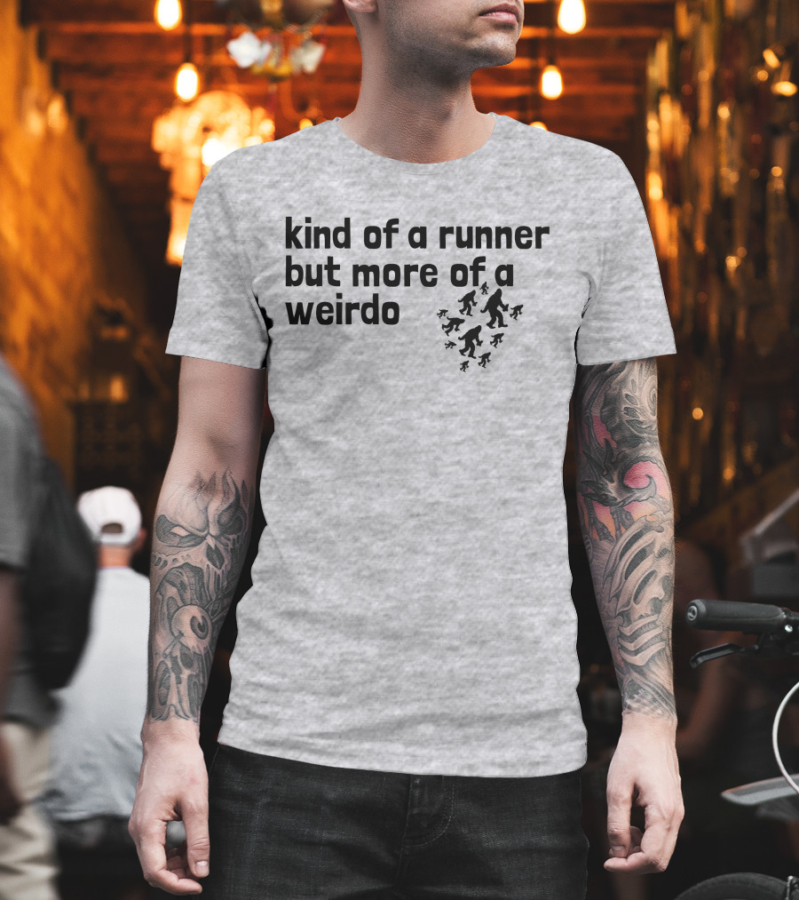 Kind Of A Runner But More Of A Weirdo Bigfoot Sasquatch T-Shirt